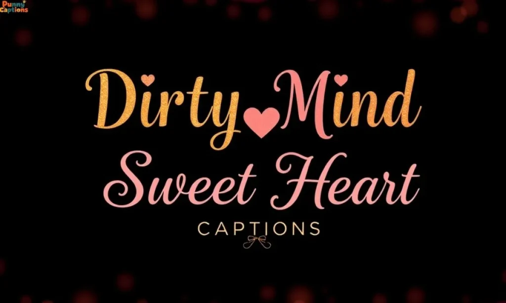 Dirty Mind, Sweet Heart Captions